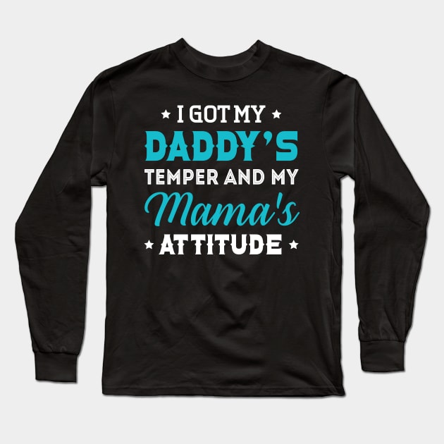 I Got My Daddy_s Temper And My Mama_s Long Sleeve T-Shirt by Danielsmfbb